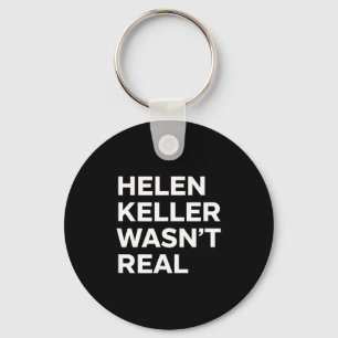 Funny helen keller wasn't real statement satirical key ring