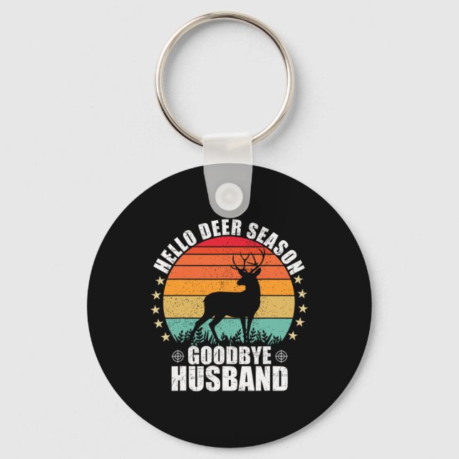 Funny Hello Deer Season Goodbye Husbynd Hunter Fun Key Ring (Front)