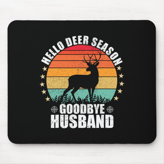 Funny Hello Deer Season Goodbye Husbynd Hunter Fun Mouse Pad (Front)