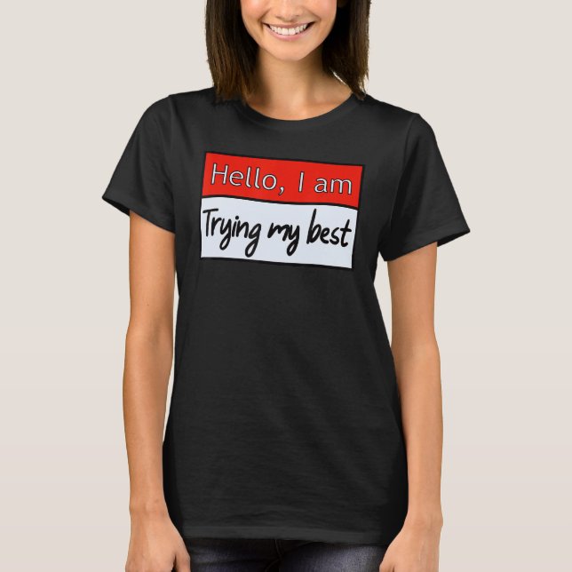 Funny hello , i am trying my best Quote T-Shirt (Front)