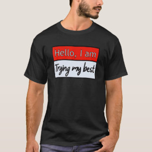 Funny hello , i am trying my best Quote T-Shirt