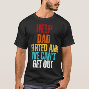 Funny Help! Dad Farted And We Can't Get Out  T-Shirt