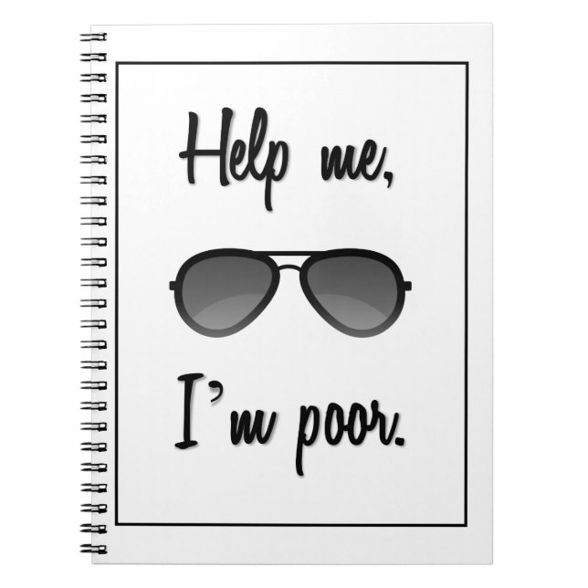 Funny Help me, I'm poor Sunglasses Spiral Notebook (Front)
