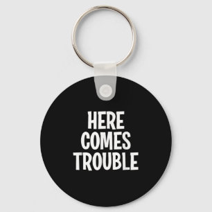 Funny Here Comes Trouble Joke Sarcastic Family Key Ring