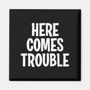 Funny Here Comes Trouble Joke Sarcastic Family Magnet