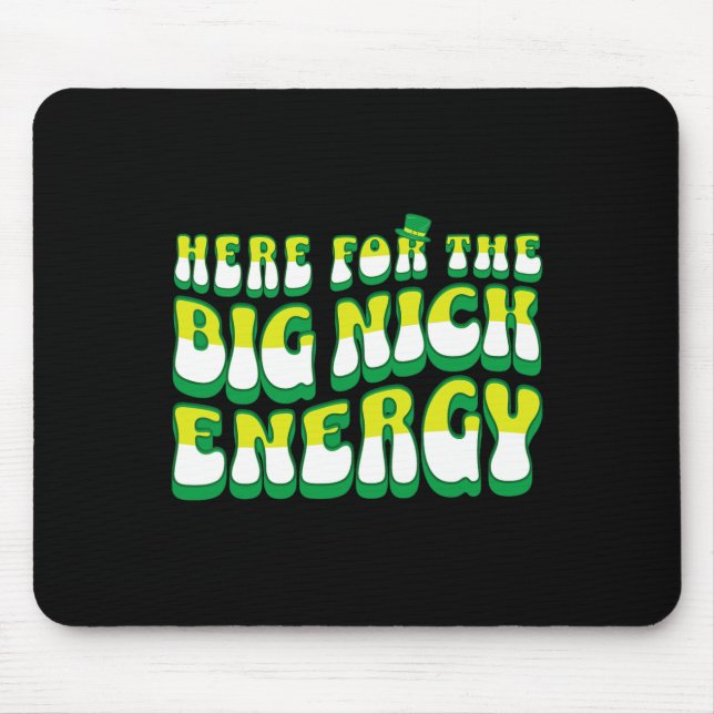 Funny Here For The Big Nick Energy  Mouse Pad (Front)