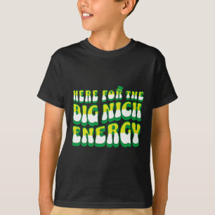 Funny Here For The Big Nick Energy T-Shirt