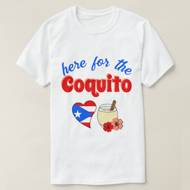 Funny Here for the Coquito Puerto Rico Christmas T-Shirt (Design Front)