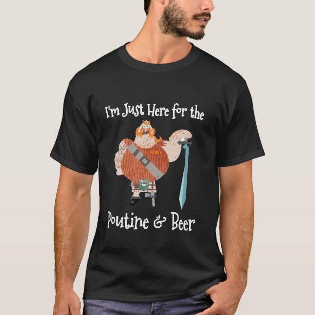 Funny Here for The Poutine Beer Scottish French Ca T-Shirt (Front)