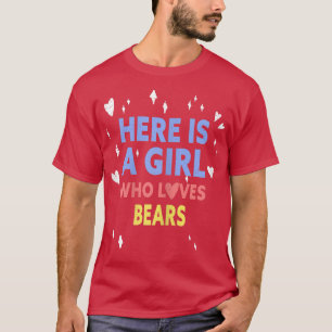Funny Here Is A Girl Who Loves Bears T-Shirt