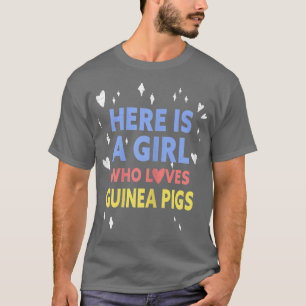 Funny Here Is A Girl Who Loves Guinea pigs T-Shirt