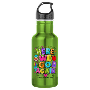 Funny Here We Go Again I Mean Back to School 532 Ml Water Bottle