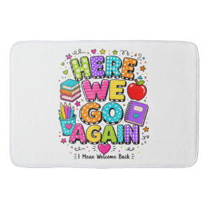 Funny Here We Go Again I Mean Back to School Bath Mat
