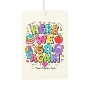 Funny Here We Go Again I Mean Back to School Car Air Freshener
