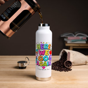 Funny Here We Go Again I Mean Back to School Water Bottle