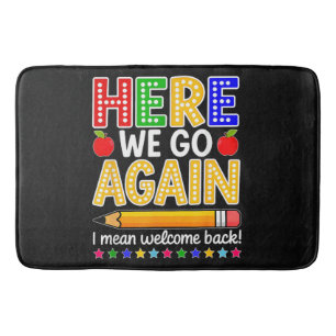 Funny Here We Go Again Teacher I Mean Welcome Back Bath Mat