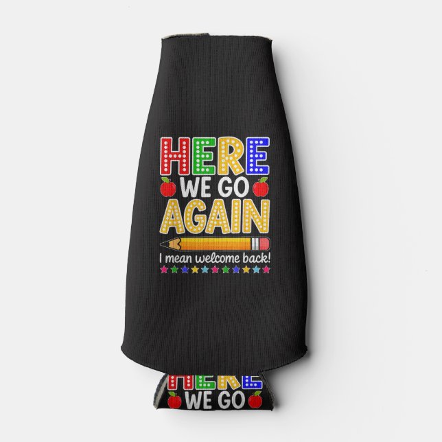 Funny Here We Go Again Teacher I Mean Welcome Back Bottle Cooler (Front)
