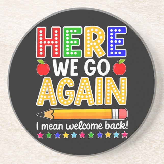 Funny Here We Go Again Teacher I Mean Welcome Back Coaster (Front)