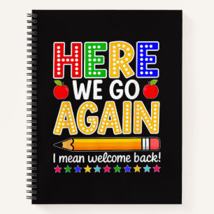 Funny Here We Go Again Teacher I Mean Welcome Back Notebook