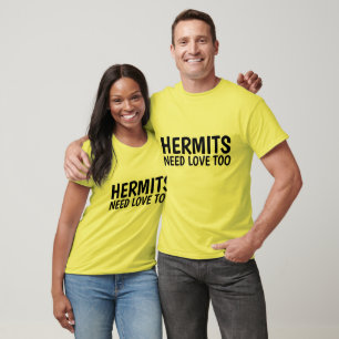 Funny HERMIT t-shirts, HERMITS NEED LOVE TOO T-Shirt