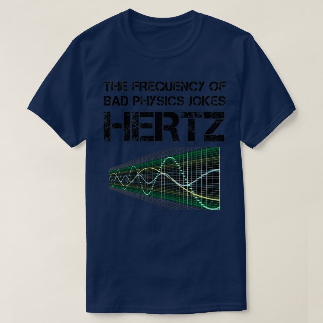 Funny Hertz Frequency Physics Teacher Science Gift T-Shirt (Design Front)