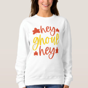 Funny Hey Ghoul Halloween Quote with Leaves Sweatshirt