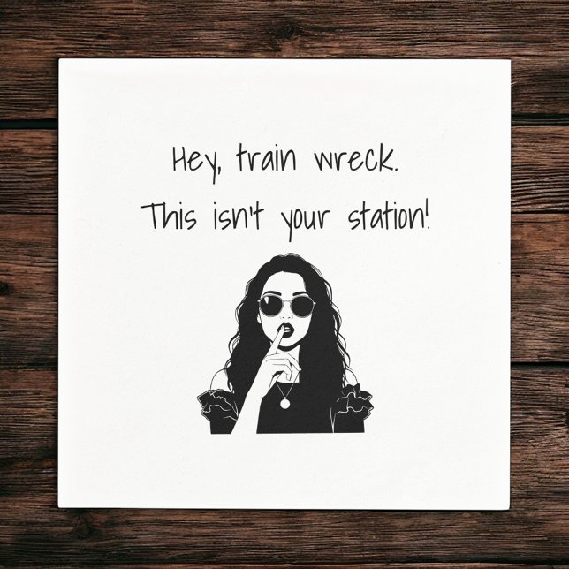Funny Hey, Train Wreck This Isn't Your Station  Napkin (Creator Uploaded)