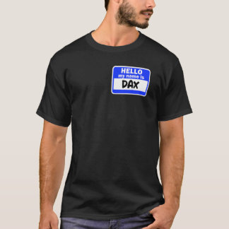 Funny Hi Hello My Name Is Dax On Nametag Introduct T-Shirt