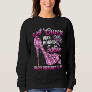 Funny High Heel A Queen Was Born In September Happ Sweatshirt