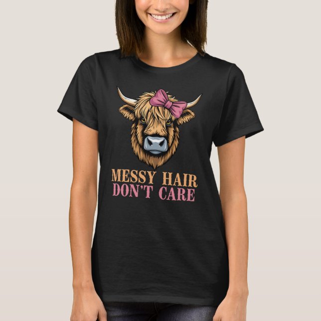 Funny Highland Cow Pink Bow, Messy Hair Don’t Care T-Shirt (Front)