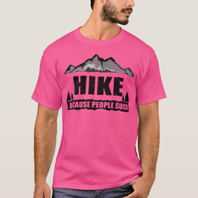 Funny Hike Because People Suck Gift For Men Women  T-Shirt (Front)