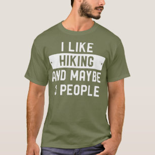 Funny Hiker Gift I Like Hiking And Maybe 3 T-Shirt