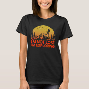Funny Hiker Hiking I'm Not Lost I'm Exploring T-Shirt