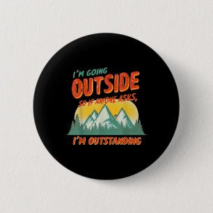 Funny Hiking And Camping Lovers Im Going Outside S 6 Cm Round Badge