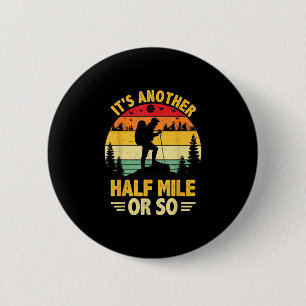 Funny hiking camping another half mile or hiker 6 cm round badge