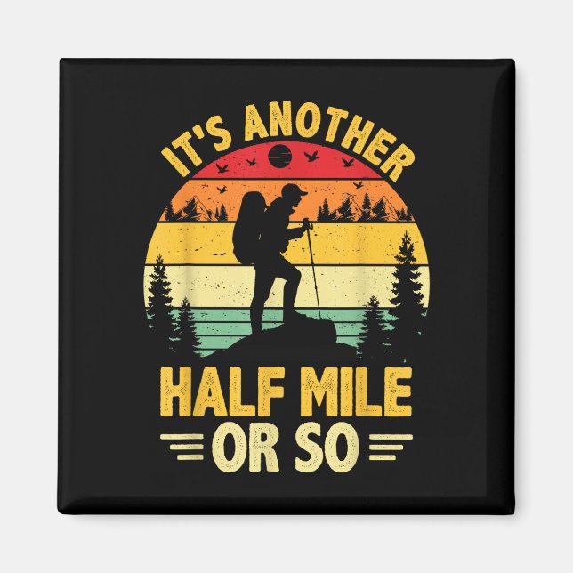 Funny hiking camping another half mile or hiker magnet (Front)