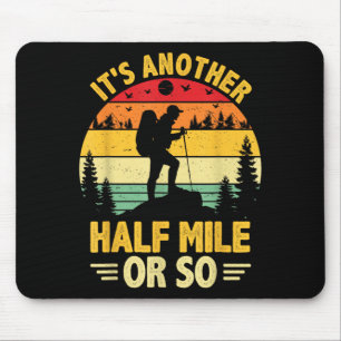 Funny hiking camping another half mile or hiker mouse pad