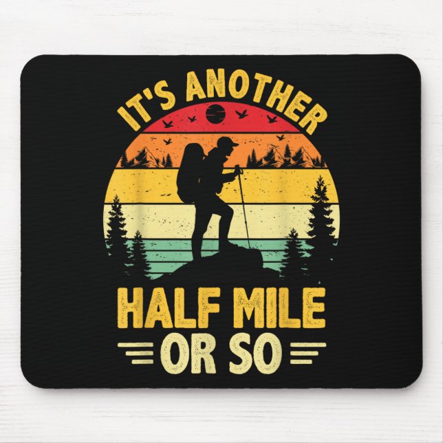 Funny hiking camping another half mile or hiker mouse pad (Front)