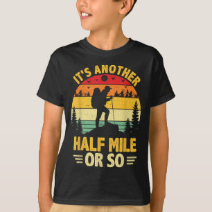 Funny hiking camping another half mile or hiker T-Shirt