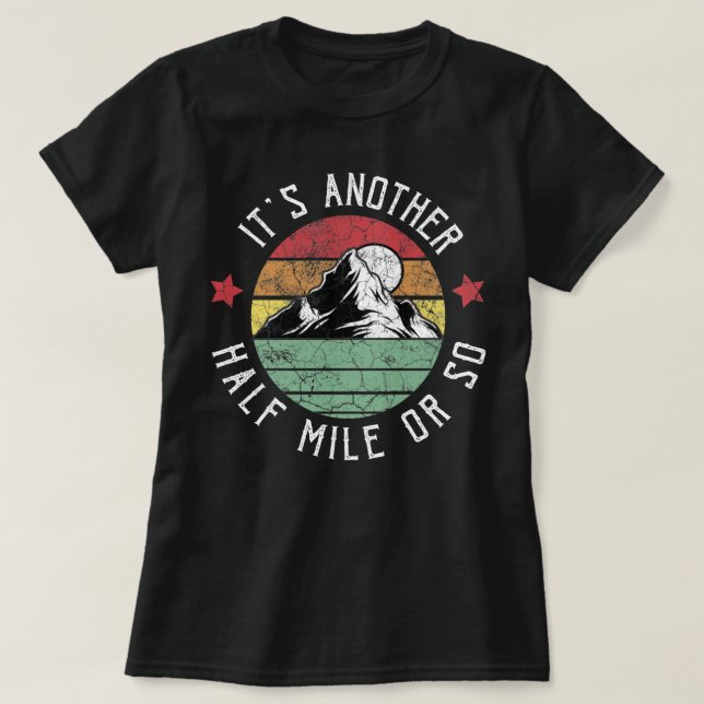 Funny Hiking Camping Another half Mile or so Shirt (Design Front)