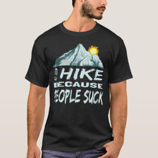 Funny Hiking I Hike Because T-Shirt