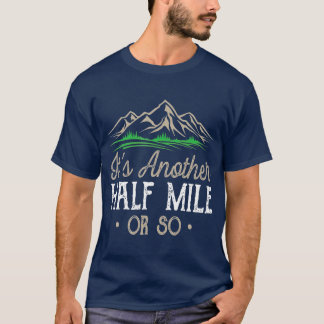 Funny Hiking Its Another Half Mile Or So Natural T-Shirt