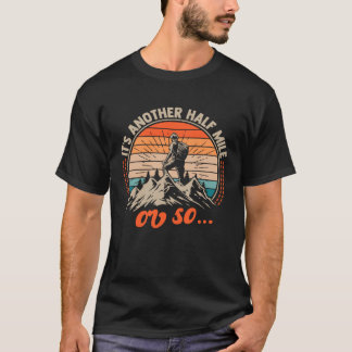 Funny Hiking Outdoor Design, It's Another Half Mil T-Shirt