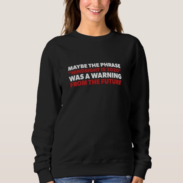 Funny Hindsight Is 2020 Warning Sweatshirt (Front)