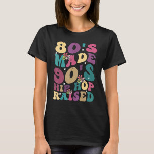 Funny Hip Hop Quotes, 80's Made 90's Hip Hop Raise T-Shirt