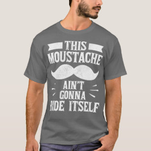 Funny his Moustache Aint Gonna Ride Itself Beard M T-Shirt