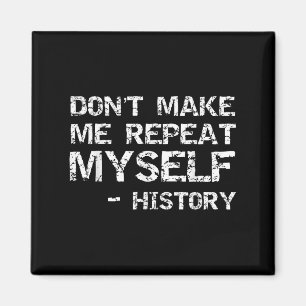Funny History Joke Quote For Men Don't Make Me Rep Magnet