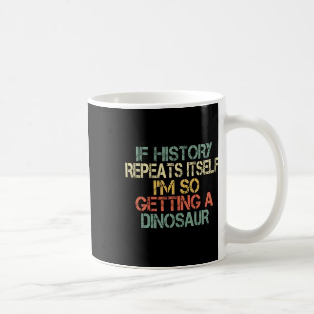 Funny History Teacher Repeats Itself I'm Getting A Coffee Mug (Right)