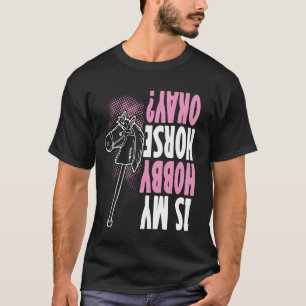 Funny Hobby Horsing Cute Is My Hobby Horse okay fo T-Shirt