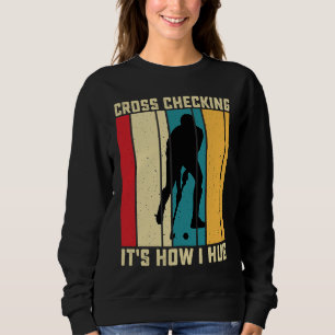 Funny Hockey Cross Checking Is How I Hug Frisbee Sweatshirt